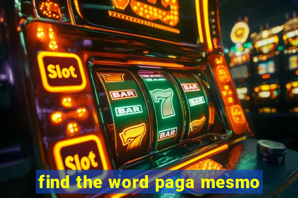 find the word paga mesmo